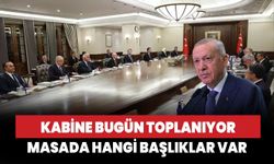 Kabine bugün  toplanıyor! Masada hangi başlıklar var