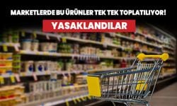 Marketlerde bu ürünler tek tek toplatılıyor! Yasaklandılar