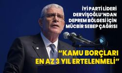 İYİ Parti Lideri Dervişoğlu’ndan deprem bölgesi için mücbir sebep çağrısı: Kamu borçları en az 3 yıl ertelenmeli