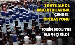 Sahte alkol imalatçılarına 'ÇENGEL' operasyonu: 10 bin 600 litre ele geçirildi