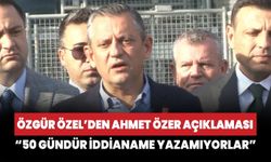 CHP Genel Başkanı Özgür  Özel'den Ahmet Özer  açıklaması "50 gündür iddianame yazamıyorlar"