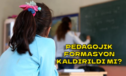 Pedagojik formasyon kaldırıldı mı?