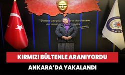 Kırmızı Bültenle aranıyordu: Ankara'da yakalandı