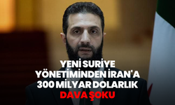 Yeni Suriye yönetiminden İran'a 300 milyar dolarlık dava şoku