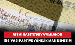 Resmi Gazete’de yayımlandı! 10 siyasi partiye yönelik mali denetim