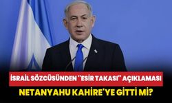 İsrail sözcüsünden ''esir takası'' açıklaması: Netanyahu Kahire'ye gitti mi?