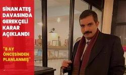 Sinan Ateş davasında gerekçeli karar açıklandı