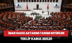 İmar hakkı aktarımı tanımı getirilen teklif meclisten geçti