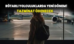 Rötarlı yolculuklarda yeni dönem! Tazminat ödenecek