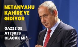 Netanyahu Kahire'ye gidiyor: Gazze'de ateşkes olacak mı?