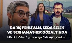 Gazeteciler Barış Pehlivan, Serhan Asker ve Seda Selek gözaltına alındı