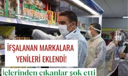 Halkın sağlığıyla oynayan gıda firmalarına yenileri eklendi. İşte o markalar