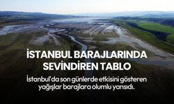 İstanbul barajlarında sevindiren tablo