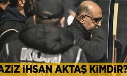 Aziz İhsan Aktaş kimdir ne iş yapıyor suçu ne?