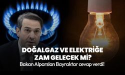 Enerji ve Tabii Kaynaklar Bakanı Bayraktar: Doğal gaz ve elektriğe ilk çeyrekte zam yok