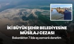 Bakanlıktan iki belediyeye müsilaj cezası