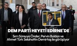 DEM Parti heyeti Selahattin Demirtaş ile görüşmek için Edirne'de