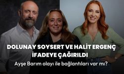 Halit Ergenç ile Dolunay Soysert neden İfadeye çağrıldı? Ayşe Barım olayında bağlantıları var mı?