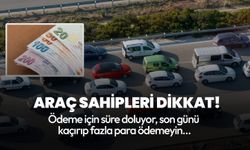 Araç sahipleri dikkat! MTV ödemelerinde süre doluyor