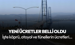 Köprü, otoyol ve tünellerin yeni ücretleri belli oldu