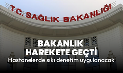 Sağlık Bakanlığı denetimleri sıklaştırıyor: Kamu hastaneleri merceğe alındı