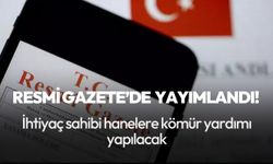 Resmi Gazete'de yayımlandı! İhtiyaç sahibi hanelere kömür yardımı  yapılacak