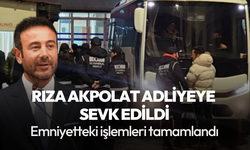 Beşiktaş Belediye Başkanı Akpolat adliyeye sevk edildi