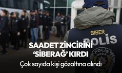 Saadet zincirine 'SİBERAĞ' operasyonu