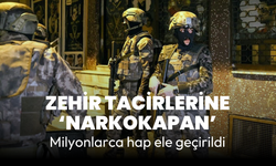 Zehir tacirlerine 'NARKOKAPAN' operasyonu: Milyonlarca hap bulundu