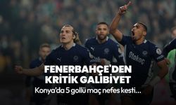 Konya'da 5 gollü nefes kesen maç! Fenerbahçe'den kritik galibiyet