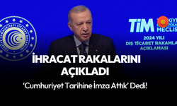 Erdoğan ihracat rakamlarını açıkladı!