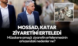 Mossad Doha ziyaretini erteledi! Bu ne anlama geliyor?