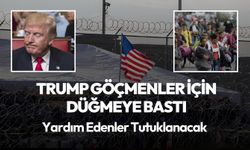 Trump göçmenler için düğmeye bastı: Yardım edenler tutuklanacak