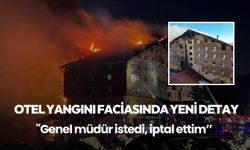 Grand Kartal Otel yangını faciasında yeni detay: "Genel müdür istedi, iptal ettim’’