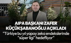 AIPA başkanı Zafer Küçükşabanoğlu: "Türkiye bu yıl yapay zeka endekslerinde "süper ligi" hedefliyor"