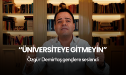 Özgür Demirtaş'tan öğrencilere üniversite çağrısı: Gitmeyin