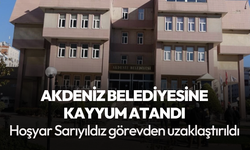 Sarıyıldız görevden uzaklaştırıldı: Akdeniz Belediyesine kayyum atandı