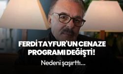 Ferdi Tayfur'un cenaze programı değişti! İşte sebebi