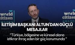 İletişim Başkanı Altun: Türkiye, bölgesine ve küresel alana istikrar ihraç eden bir güç konumunda