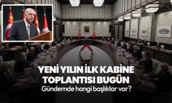 Yeni yılın ilk kabine toplantısı bugün toplanıyor