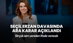 Seçil Erzan'ın davasında ara karar açıklandı! Birçok isim yeniden ifade verecek