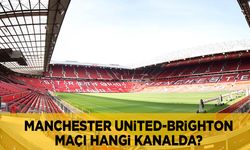 Manchester United  Brighton maçı ne zaman hangi kanalda canlı yayınlanacak?