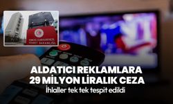 Aldatıcı reklamlara 29 milyon liralık ceza