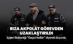 Rıza Akpolat İçişleri Bakanlığınca görevden uzaklaştırıldı