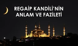 Regaip Kandili'nin Anlam ve Önemi Nedir? Regaip Kandili'nde Neler Oldu?