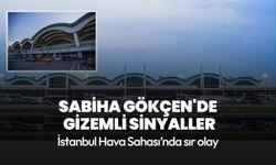 İstanbul Hava Sahası karıştı! Sabiha Gökçen'de gizemli sinyaller