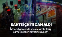 İstanbul'da son 24 saatte 11 kişi sahte içkinden öldü