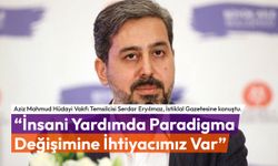 “İnsani Yardımda Paradigma Değişimine İhtiyacımız Var”