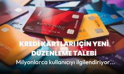 Kredi kartları için yeni düzenleme talebi!  Milyonlarca kullanıcıyı ilgilendiriyor