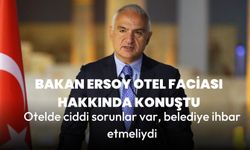 Bakan Ersoy otel faciası hakkında konuştu! "Otelde ciddi sorunlar var, belediye ihbar etmeliydi"